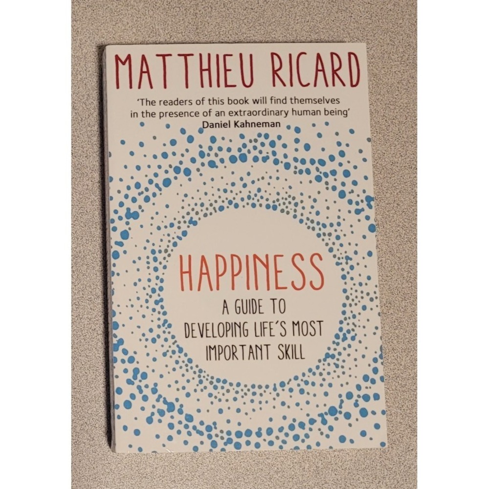 Happiness: A‎ Guide to Developing Life's Most Important Skill by Matthieu Ricard